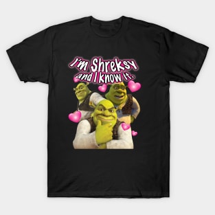 I'm Shreksy and I Know It. T-Shirt